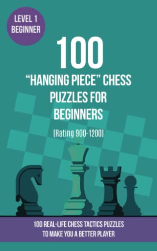 100 “Hanging Piece” Chess Puzzles for Beginners (Rating 900-1200): 100  real-life chess tactics puzzles for beginners to make you a better player -  Puzzles, Mr Chess: 9781789333343 - AbeBooks
